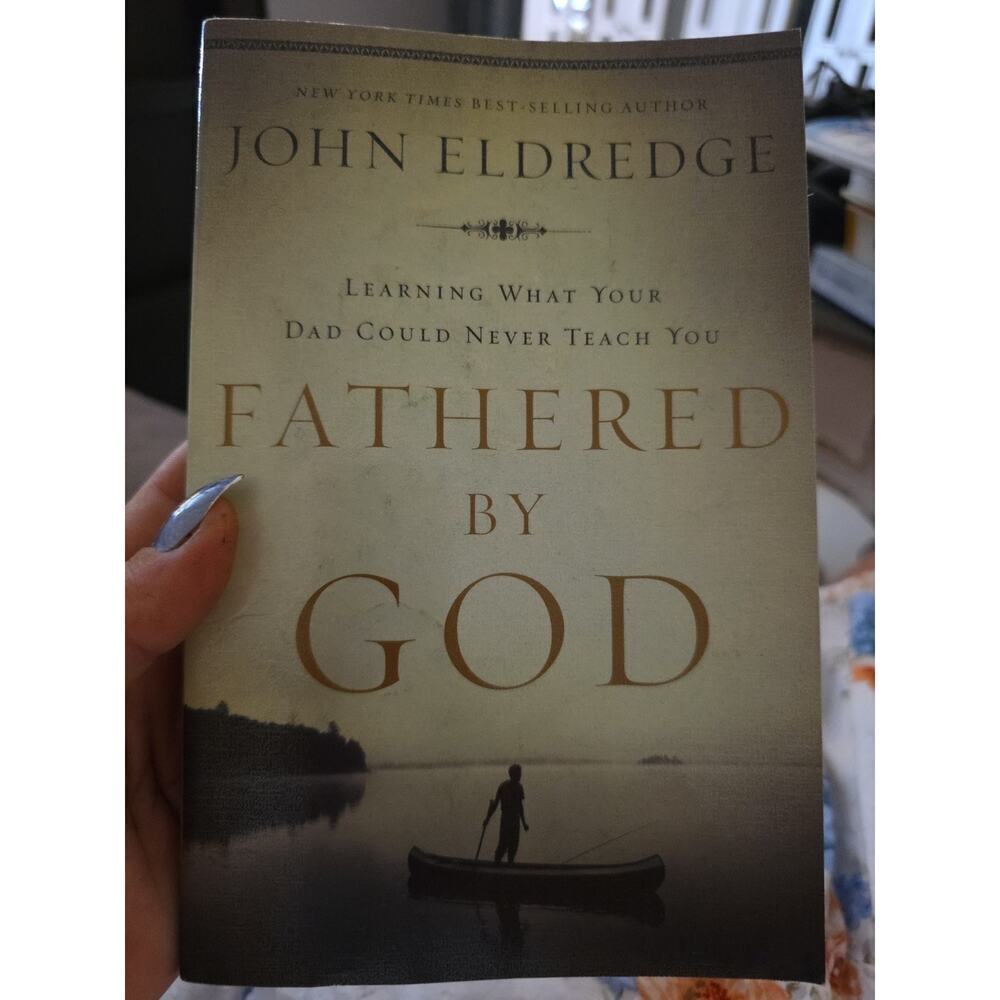 Fathered by God: Learning What Your Dad Could‎ Never Teach You – The Perfec...